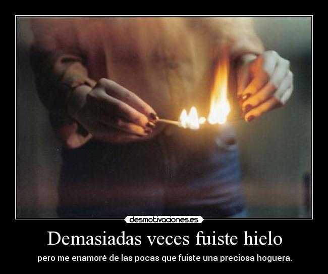 Demasiadas veces fuiste hielo -