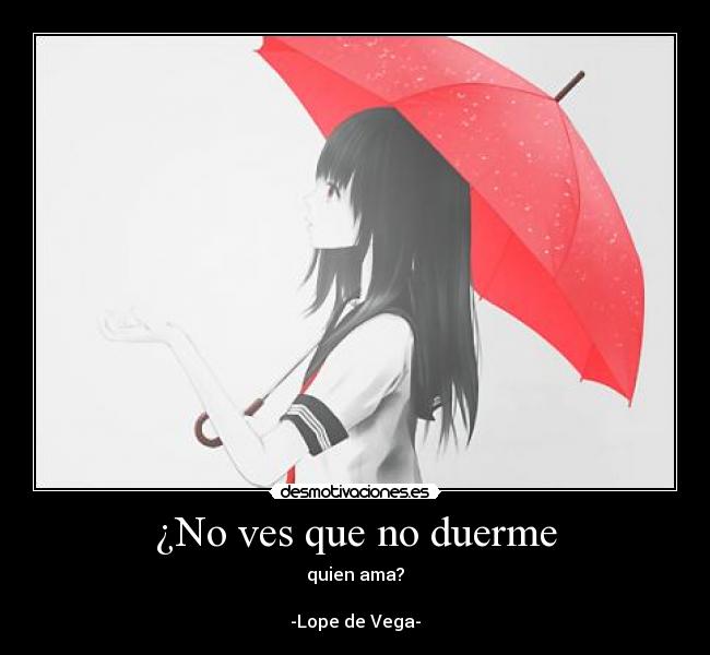¿No ves que no duerme -