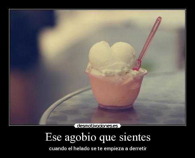 Ese agobio que sientes - 