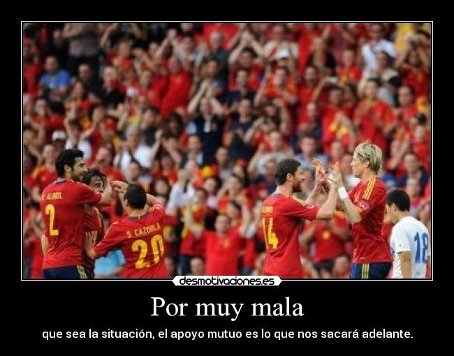 Por muy mala - que sea la situación, el apoyo mutuo es lo que nos sacará adelante.