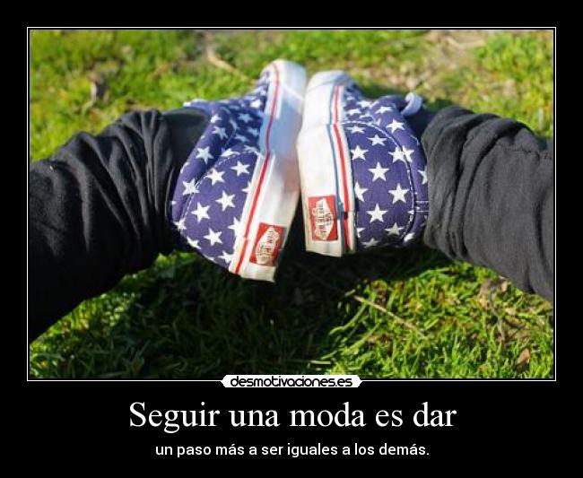 Seguir una moda es dar - 