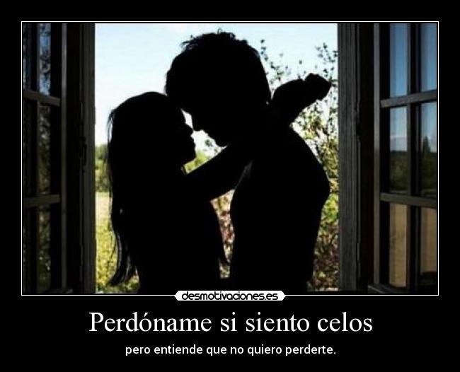 Perdóname si siento celos - 