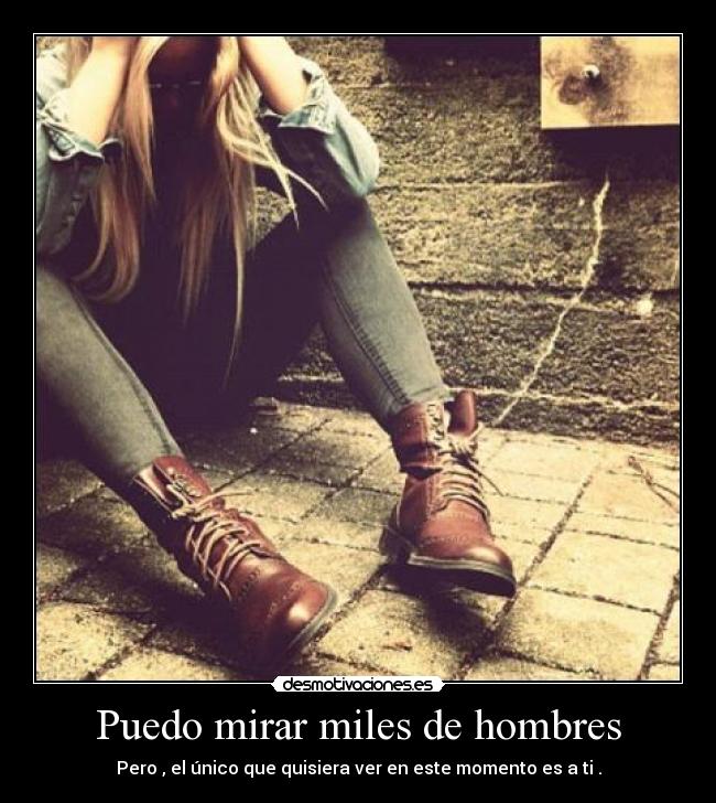 Puedo mirar miles de hombres -