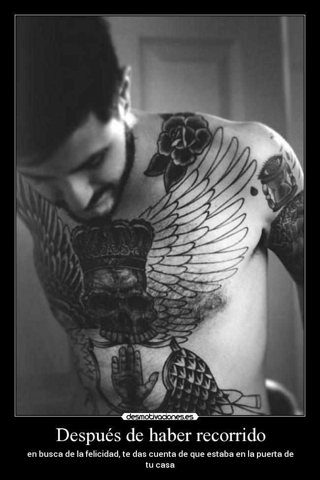 Después de haber recorrido - en busca de la felicidad, te das cuenta de que estaba en la puerta de tu casa