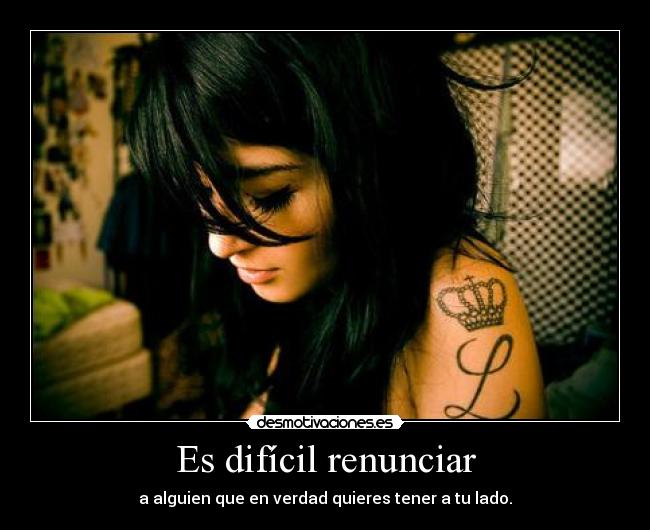 Es difícil renunciar - 