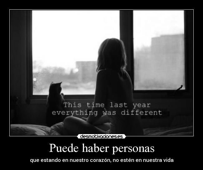 Puede haber personas - que estando en nuestro corazón, no estén en nuestra vida