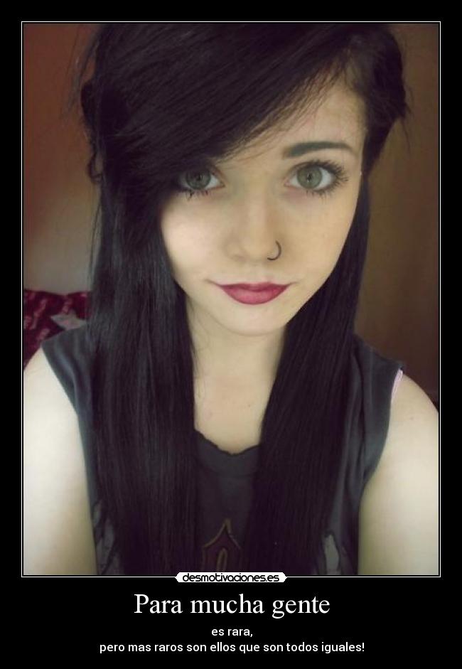 Para mucha gente - es rara,
pero mas raros son ellos que son todos iguales!