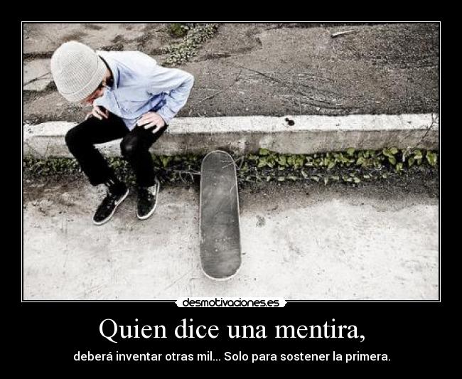 Quien dice una mentira, -