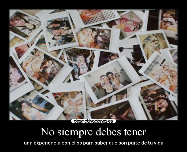 No siempre debes tener -