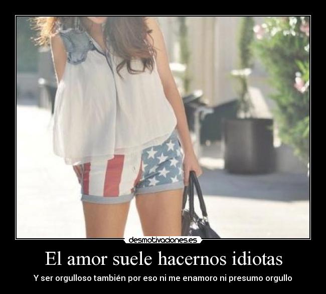El amor suele hacernos idiotas -