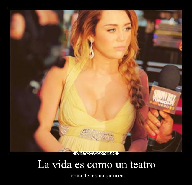 La vida es como un teatro - llenos de malos actores.