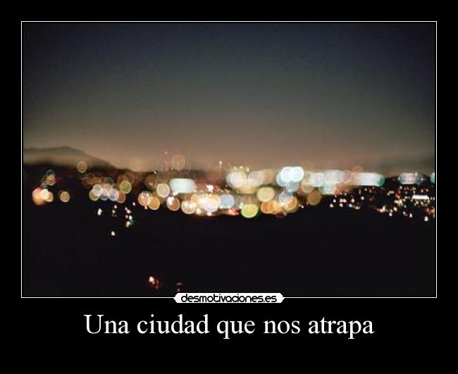 Una ciudad que nos atrapa -