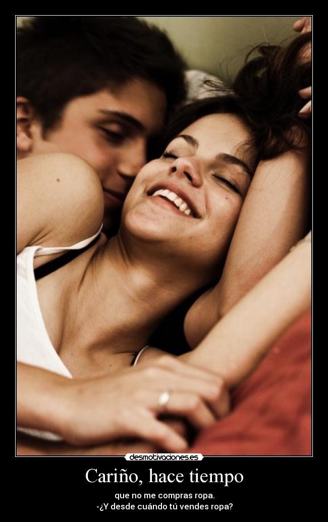 Cariño, hace tiempo -