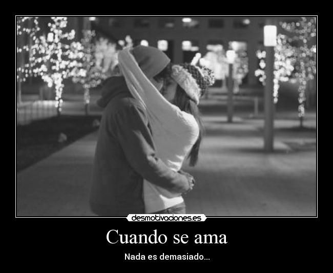 Cuando se ama - Nada es demasiado...