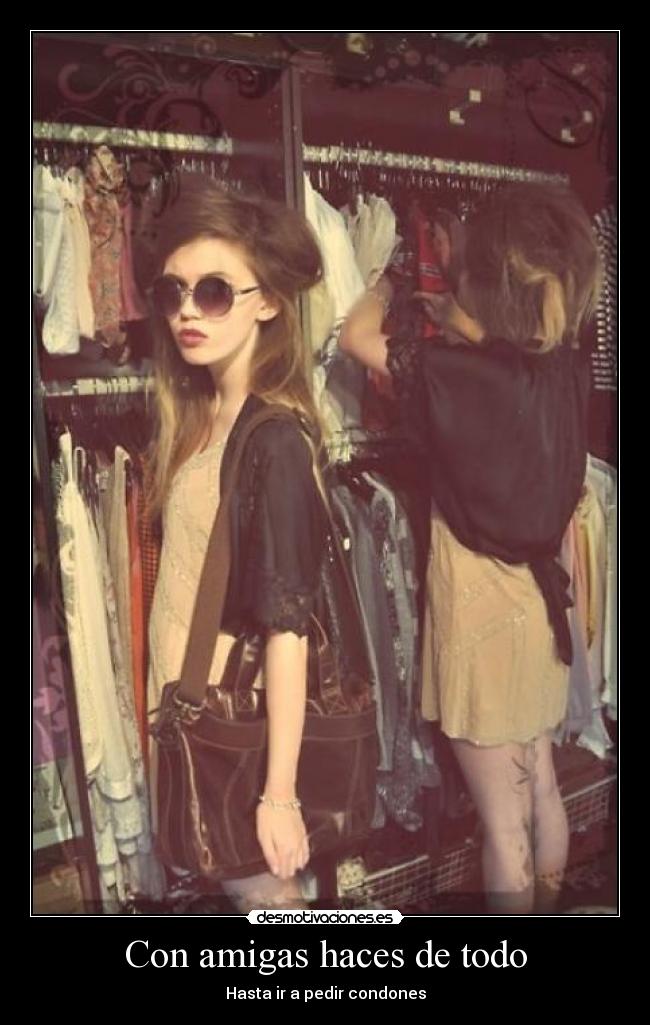 Con amigas haces de todo - Hasta ir a pedir condones