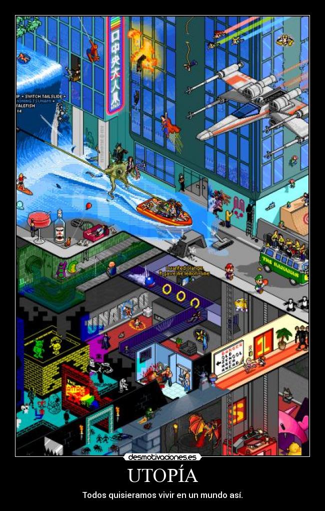 UTOPÍA - Todos quisieramos vivir en un mundo así.