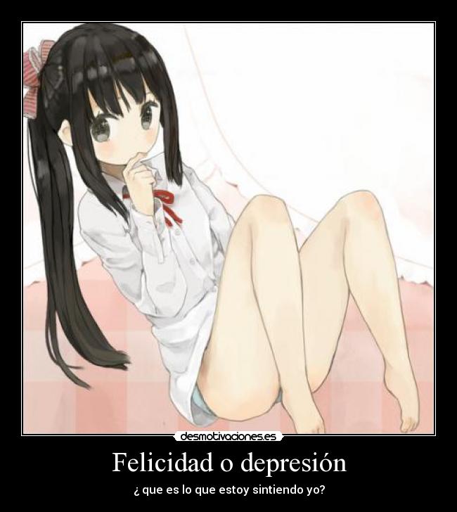 Felicidad o depresión - ¿ que es lo que estoy sintiendo yo?