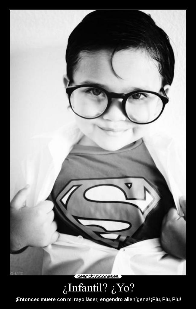 ¿Infantil? ¿Yo? - ¡Entonces muere con mi rayo láser, engendro alienígena! ¡Piu, Piu, Piu!