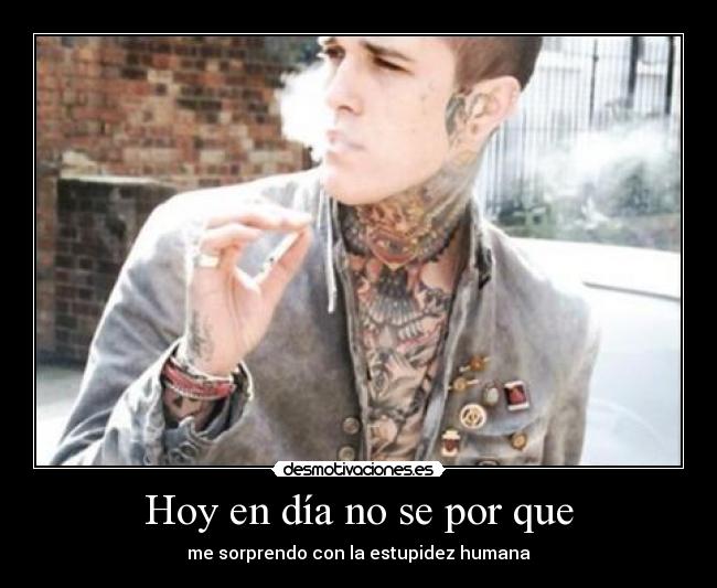 Hoy en día no se por que -