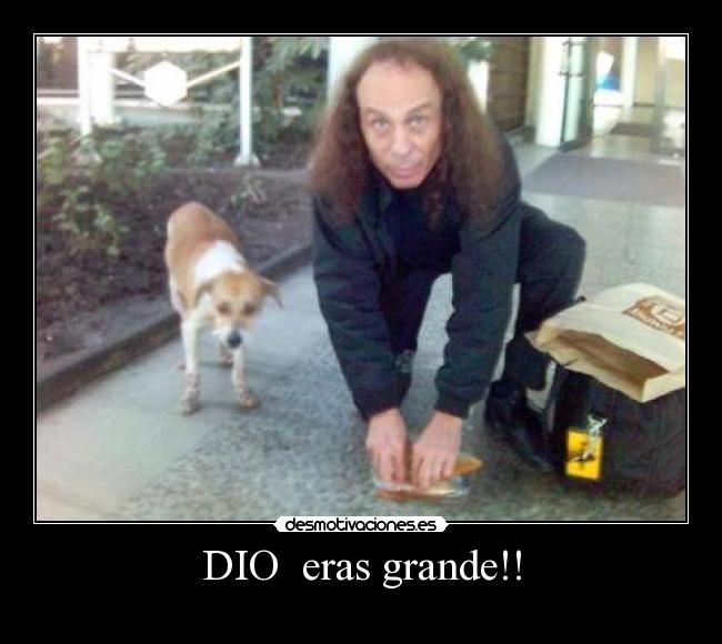 DIO eras grande!! -