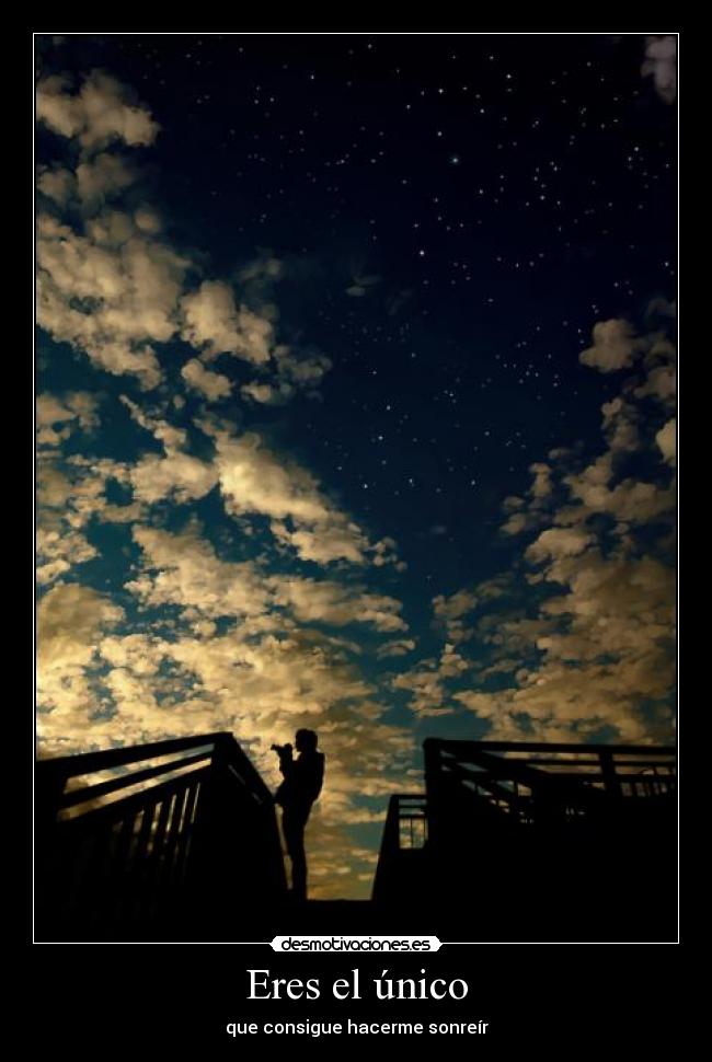 Eres el único - que consigue hacerme sonreír