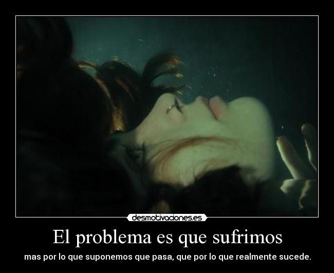 El problema es que sufrimos - 