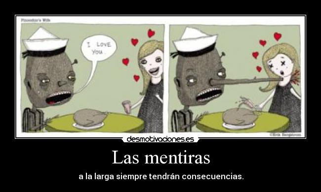 Las mentiras - a la larga siempre tendrán consecuencias.