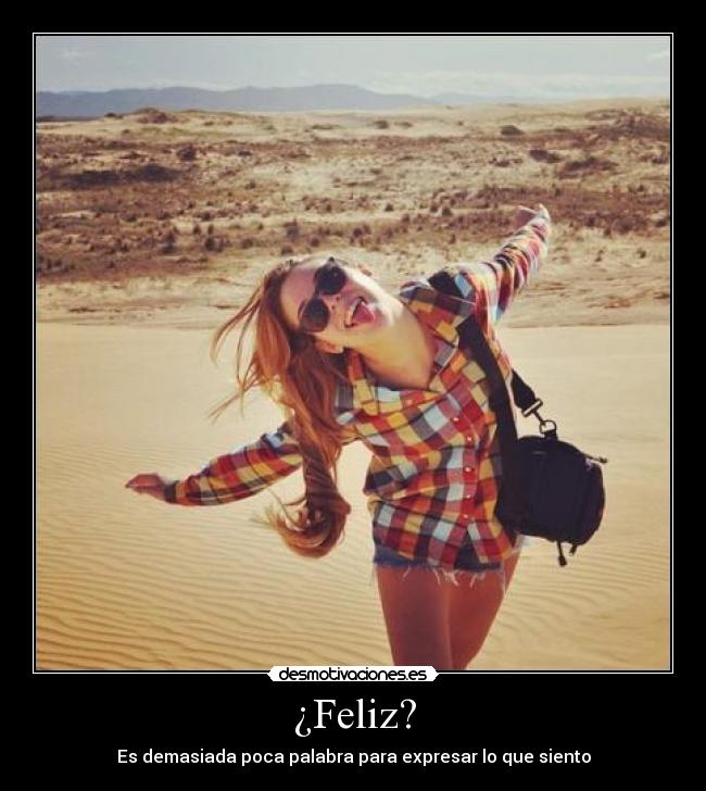 ¿Feliz? -