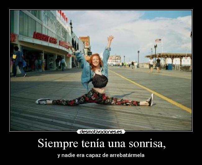 Siempre tenía una sonrisa, -