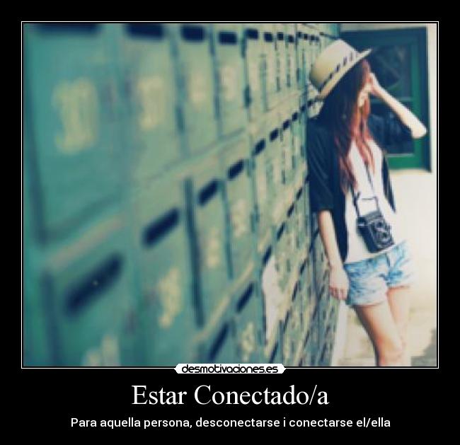 Estar Conectado/a - Para aquella persona, desconectarse i conectarse el/ella