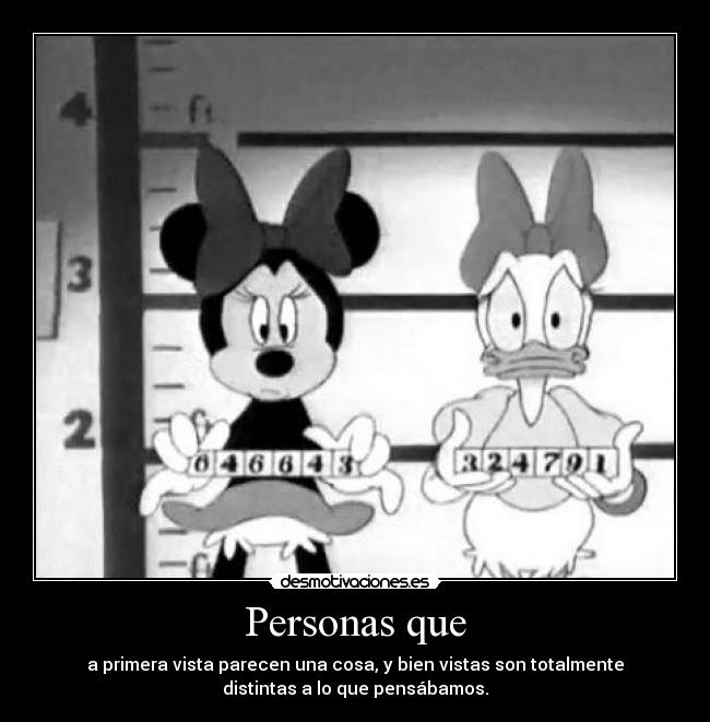 Personas que - a primera vista parecen una cosa, y bien vistas son totalmente
distintas a lo que pensábamos.