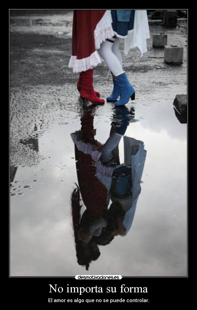 No importa su forma -