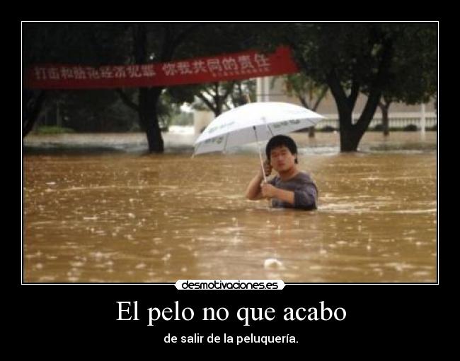 El pelo no que acabo - de salir de la peluquería.