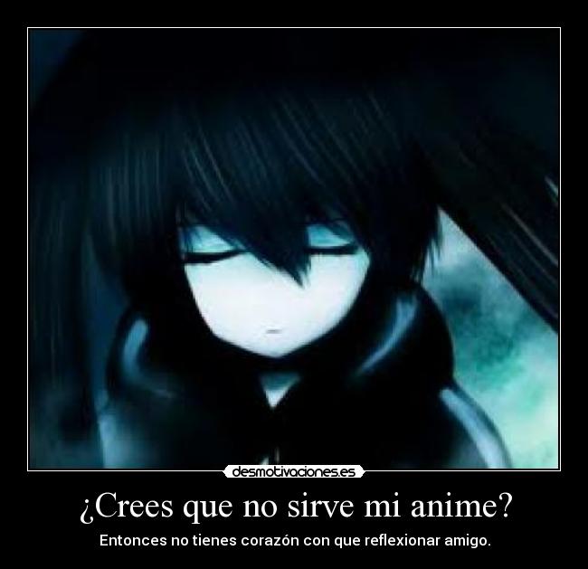 ¿Crees que no sirve mi anime? -