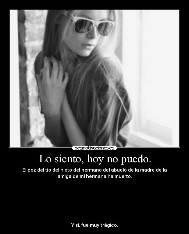 Lo siento, hoy no puedo. -