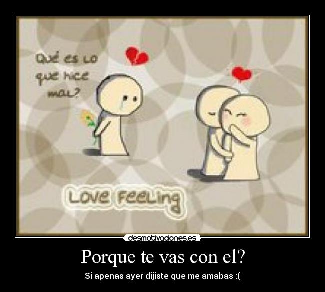 Porque te vas con el? -