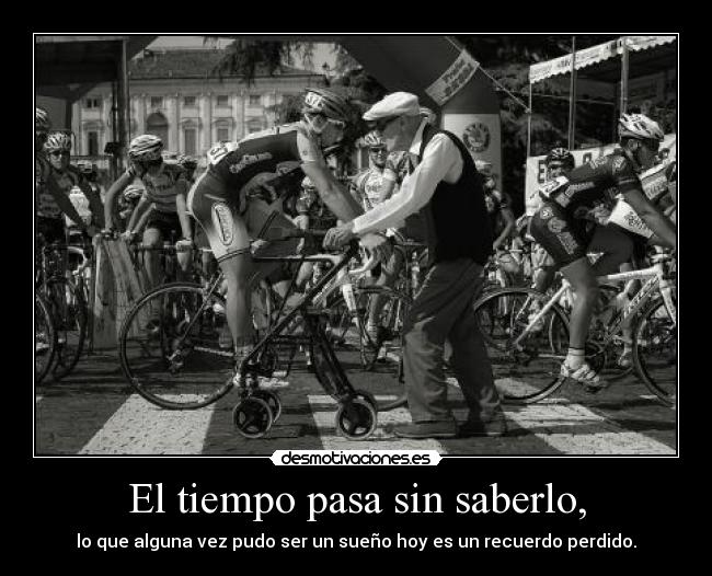 El tiempo pasa sin saberlo, -