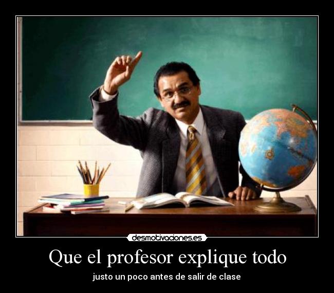 Que el profesor explique todo -