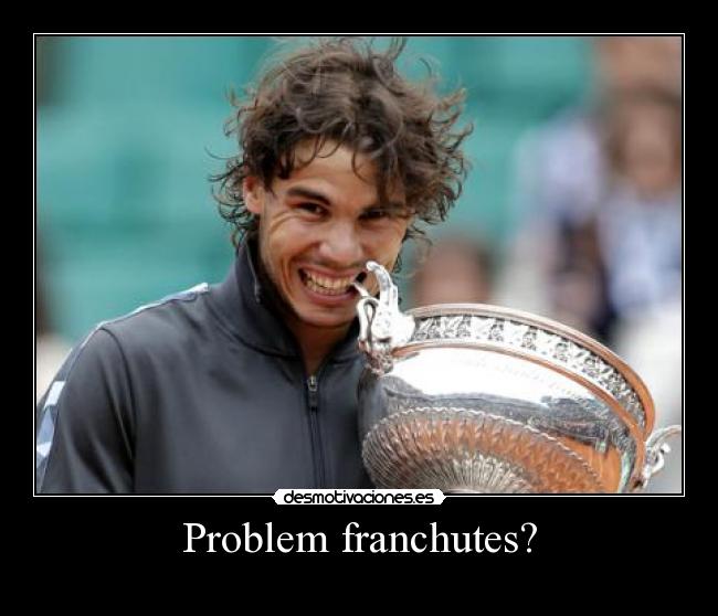 Problem franchutes? -