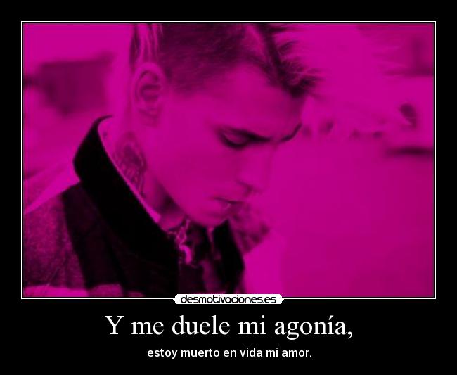 Y me duele mi agonía, - 