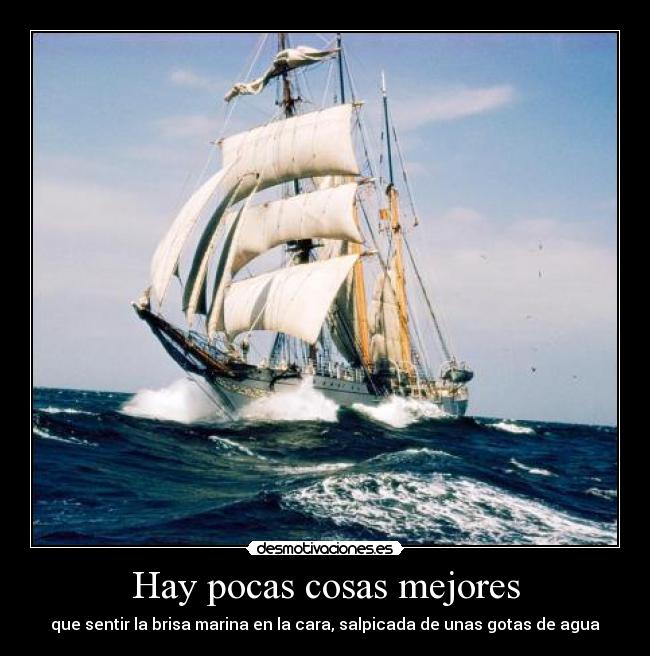 Hay pocas cosas mejores - que sentir la brisa marina en la cara, salpicada de unas gotas de agua