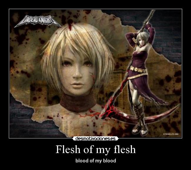 Flesh of my flesh - blood of my blood