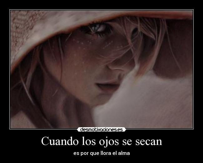 Cuando los ojos se secan - es por que llora el alma