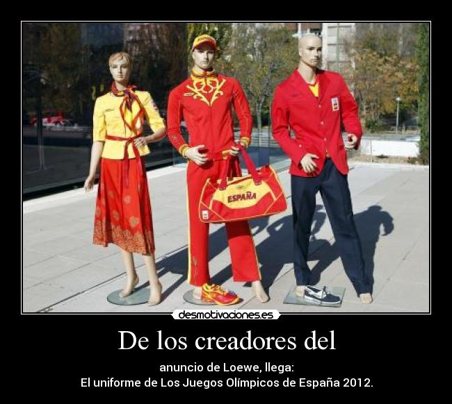 De los creadores del - anuncio de Loewe, llega:
El uniforme de Los Juegos Olímpicos de España 2012.