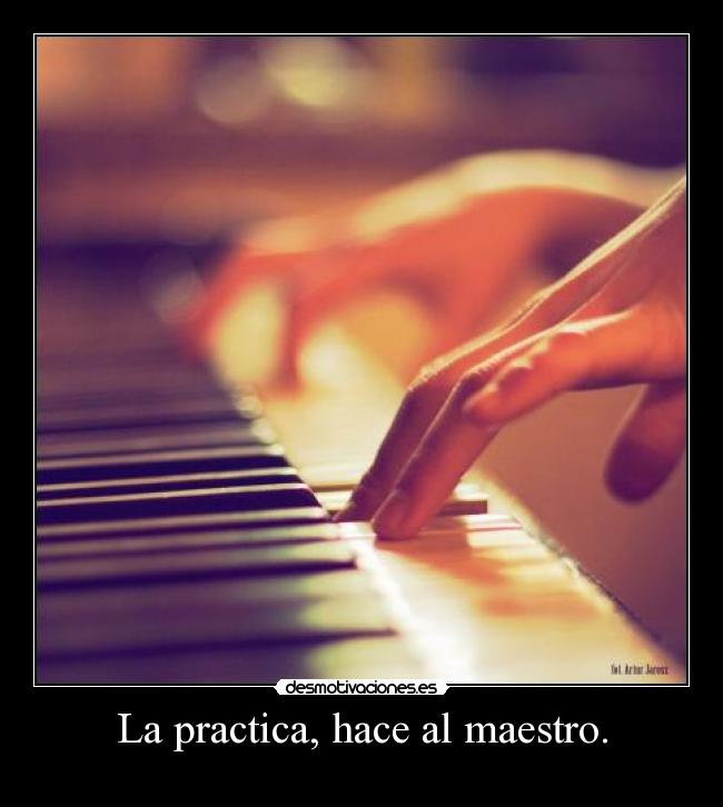 La practica, hace al maestro. - 