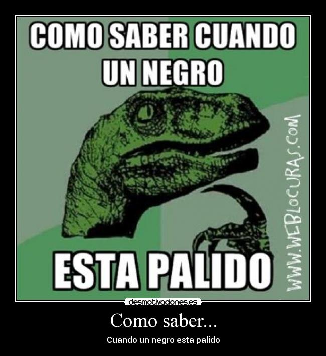 Como saber... - Cuando un negro esta palido