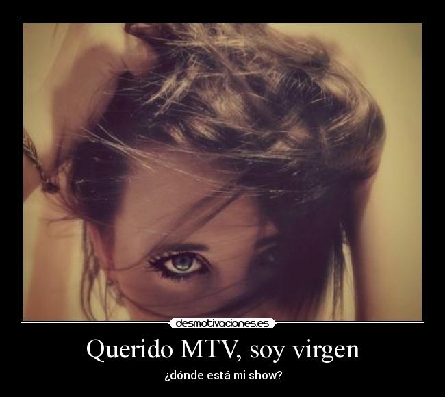 Querido MTV, soy virgen - ¿dónde está mi show?