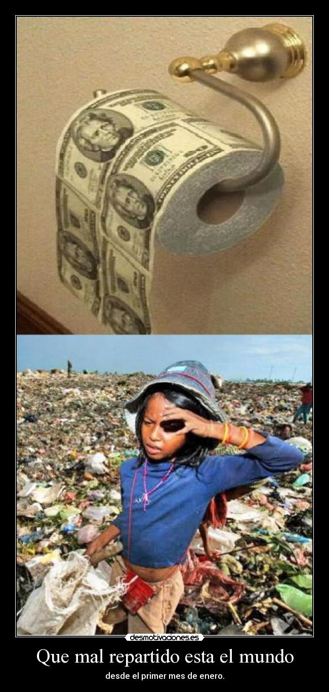 Que mal repartido esta el mundo - desde el primer mes de enero.