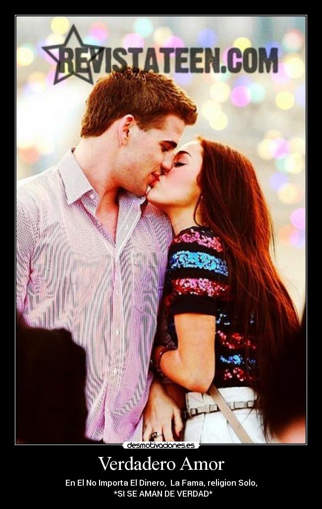 Verdadero Amor - En El No Importa El Dinero, La Fama, religion Solo,
*SI SE AMAN DE VERDAD*