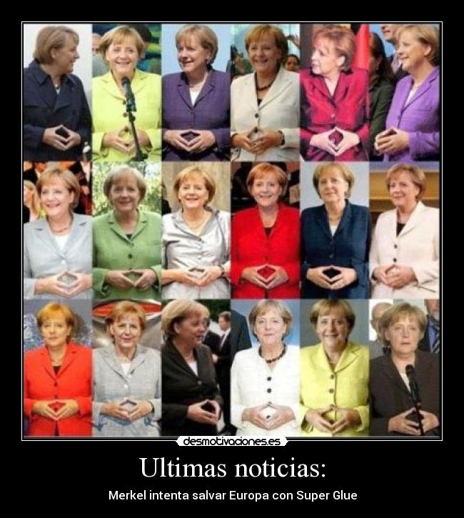 Ultimas noticias: - Merkel intenta salvar Europa con Super Glue